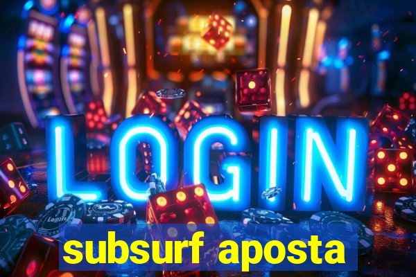 subsurf aposta